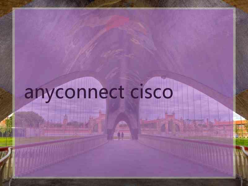 anyconnect cisco anyconnect cisco