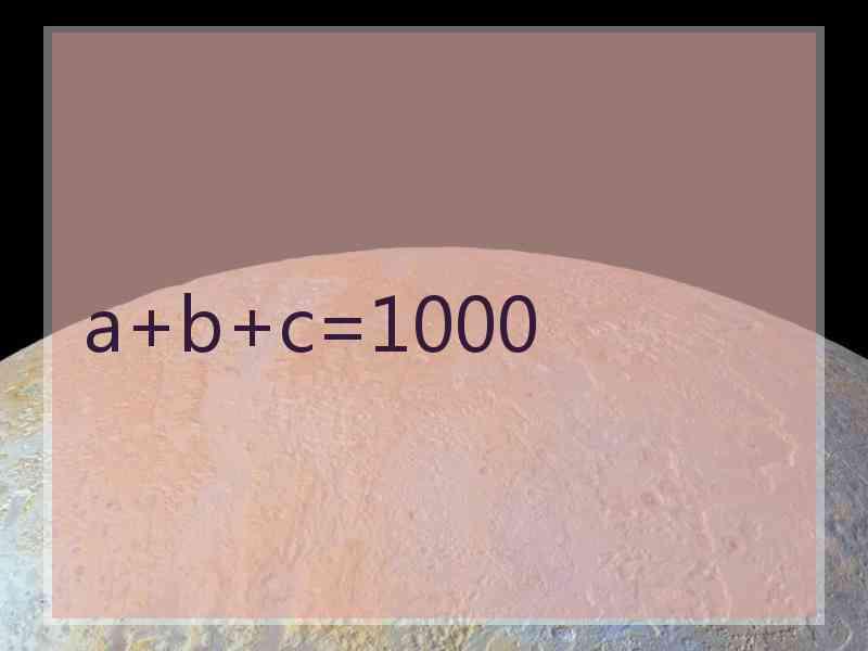 a+b+c=1000