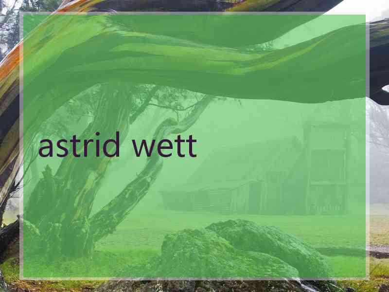astrid wett