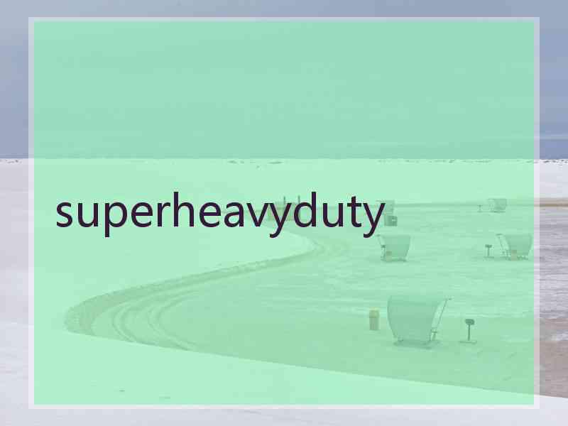 superheavyduty