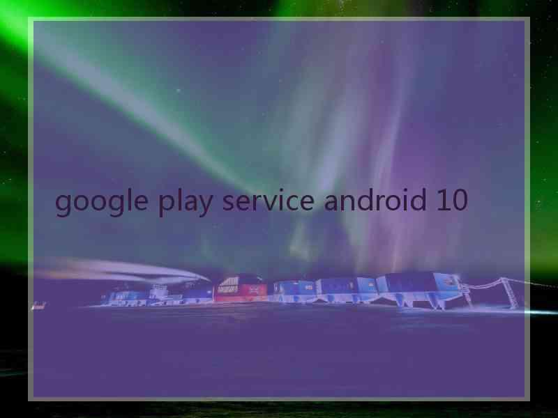 google play service android 10