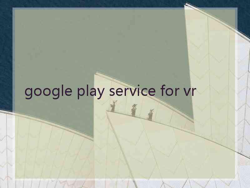 google play service for vr